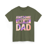 Awesome Like My Dad Father's Day T-Shirt - Military Green