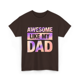 Awesome Like My Dad Father's Day T-Shirt - Dark Chocolate