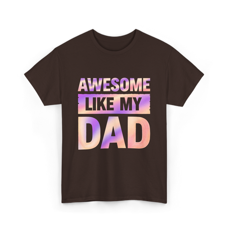 Awesome Like My Dad Father's Day T-Shirt - Dark Chocolate