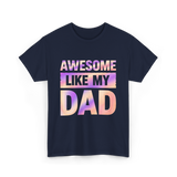 Awesome Like My Dad Father's Day T-Shirt - Navy