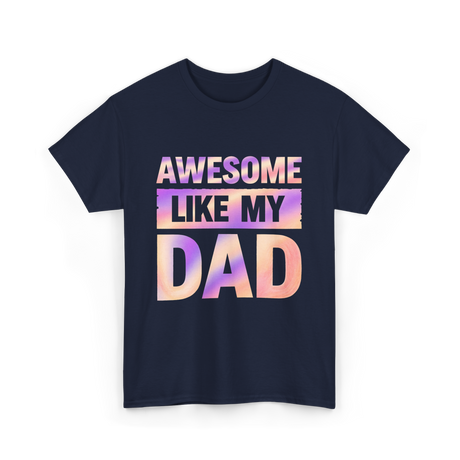 Awesome Like My Dad Father's Day T-Shirt - Navy