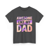 Awesome Like My Dad Father's Day T-Shirt - Dark Heather