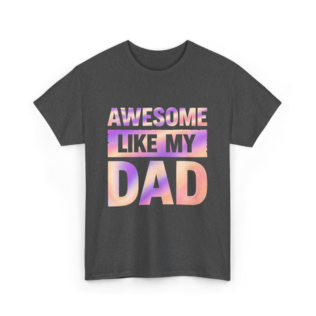 Awesome Like My Dad Father's Day T-Shirt - Dark Heather