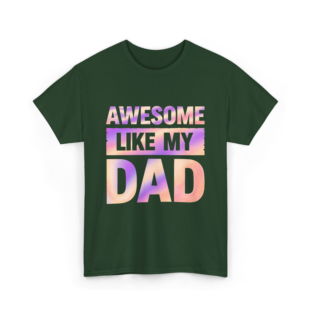 Awesome Like My Dad Father's Day T-Shirt - Forest Green