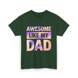 Awesome Like My Dad Father's Day T-Shirt - Forest Green