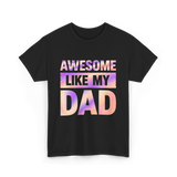 Awesome Like My Dad Father's Day T-Shirt - Black