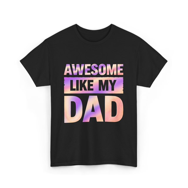 Awesome Like My Dad Father's Day T-Shirt - Black