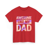 Awesome Like My Dad Father's Day T-Shirt - Red