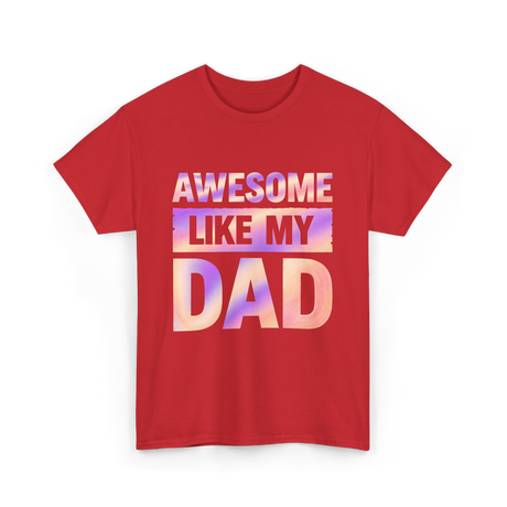 Awesome Like My Dad Father's Day T-Shirt - Red