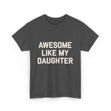 Awesome Like My Daughter Dad T-Shirt - Dark Heather