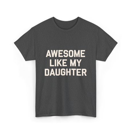 Awesome Like My Daughter Dad T-Shirt - Dark Heather