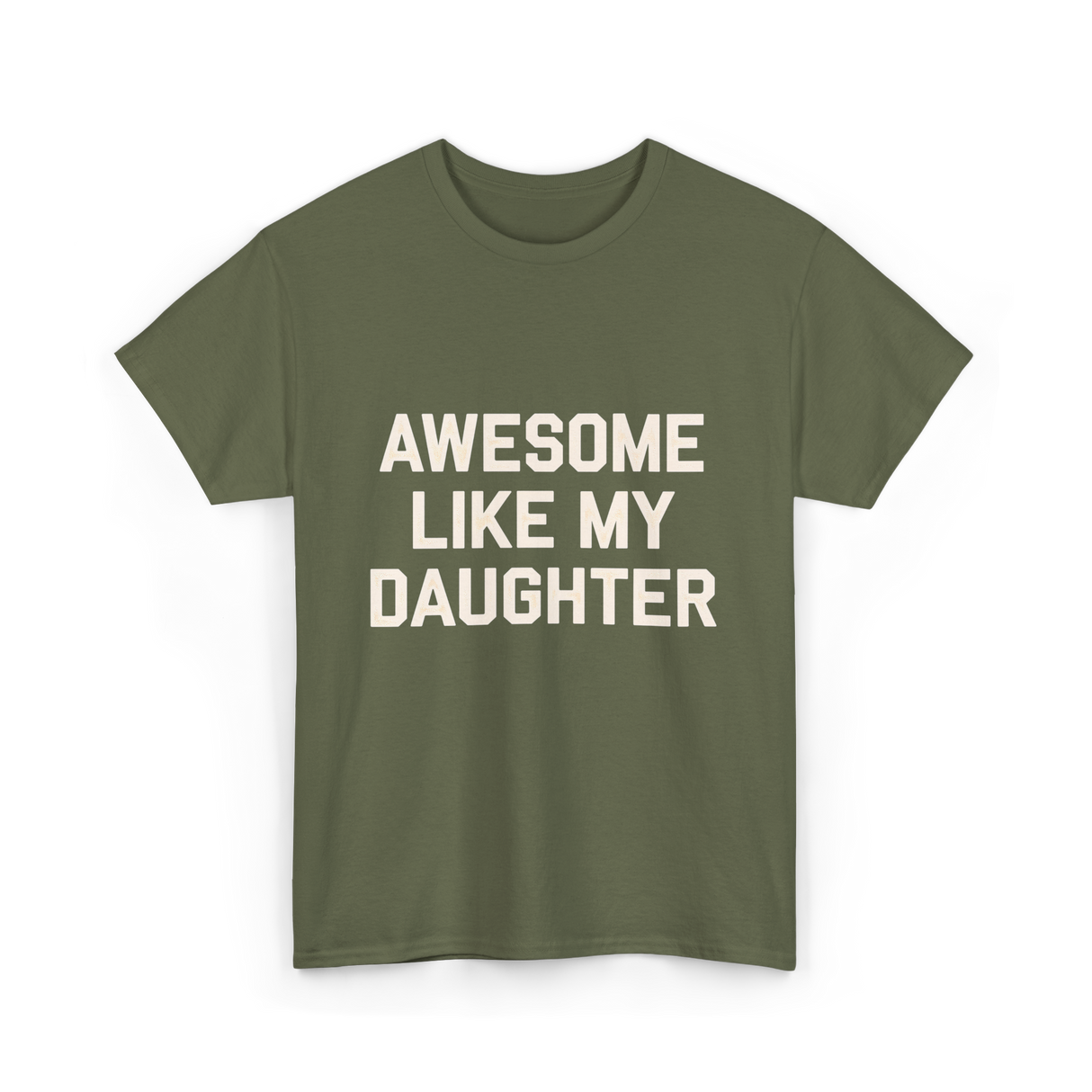 Awesome Like My Daughter Dad T-Shirt - Military Green