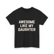 Awesome Like My Daughter Dad T-Shirt - Black