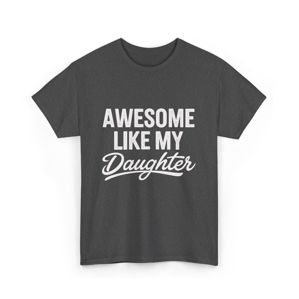 Awesome Like My Daughter Dad T-Shirt - Dark Heather