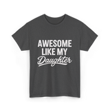 Awesome Like My Daughter Dad T-Shirt - Dark Heather