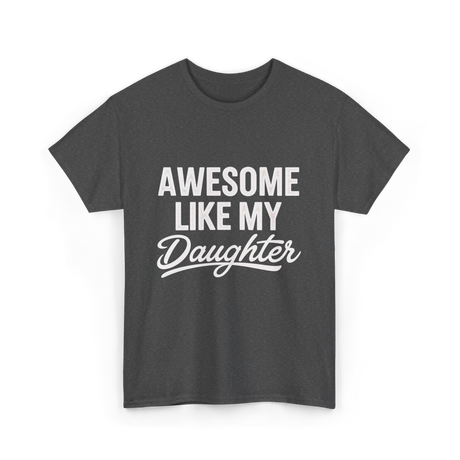 Awesome Like My Daughter Dad T-Shirt - Dark Heather