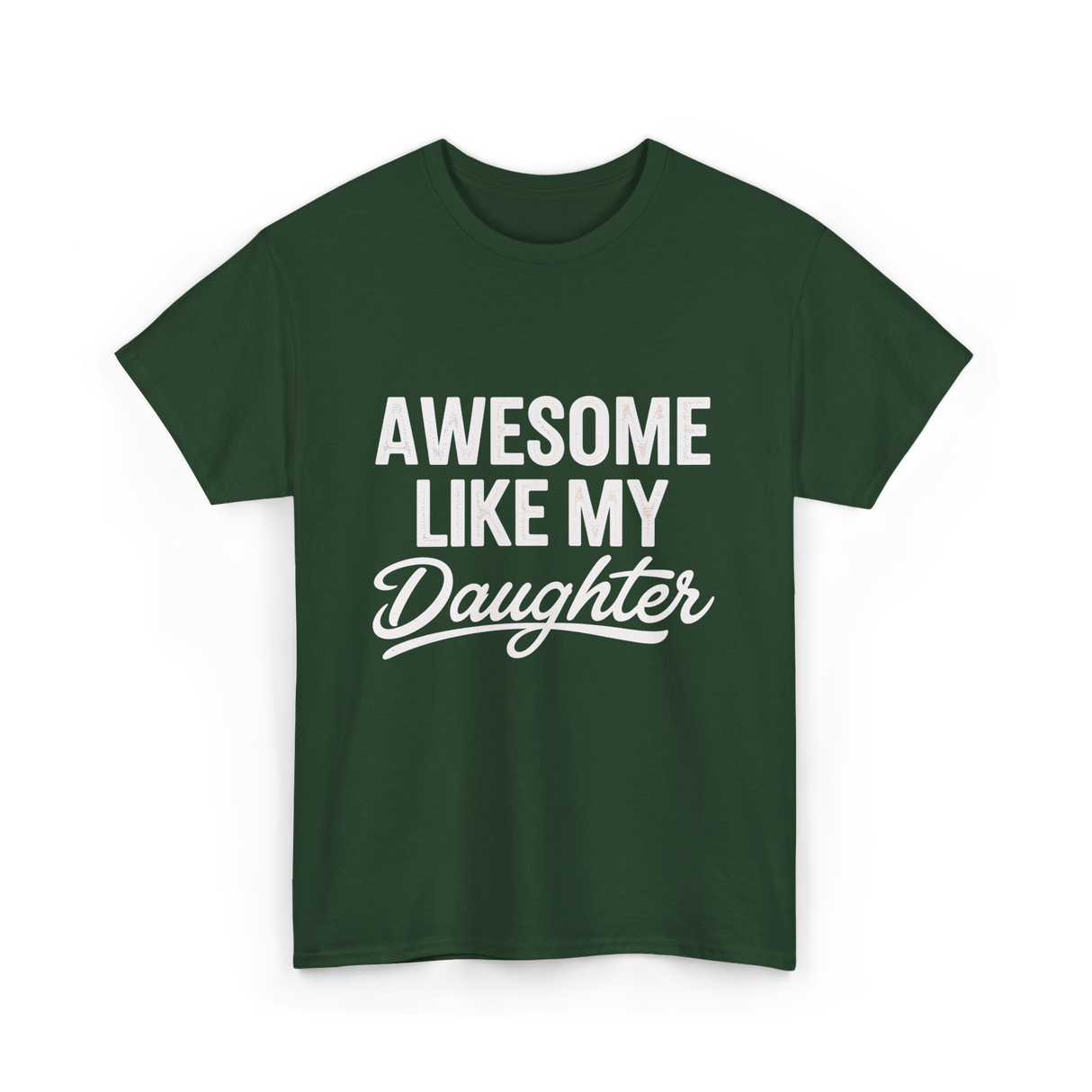 Awesome Like My Daughter Dad T-Shirt - Forest Green