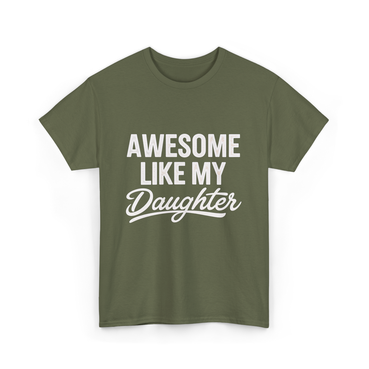 Awesome Like My Daughter Dad T-Shirt - Military Green