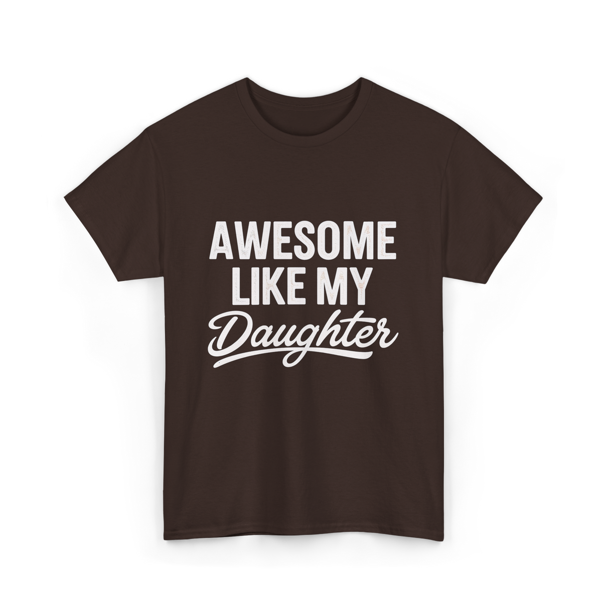 Awesome Like My Daughter Dad T-Shirt - Dark Chocolate