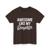 Awesome Like My Daughter Dad T-Shirt - Dark Chocolate