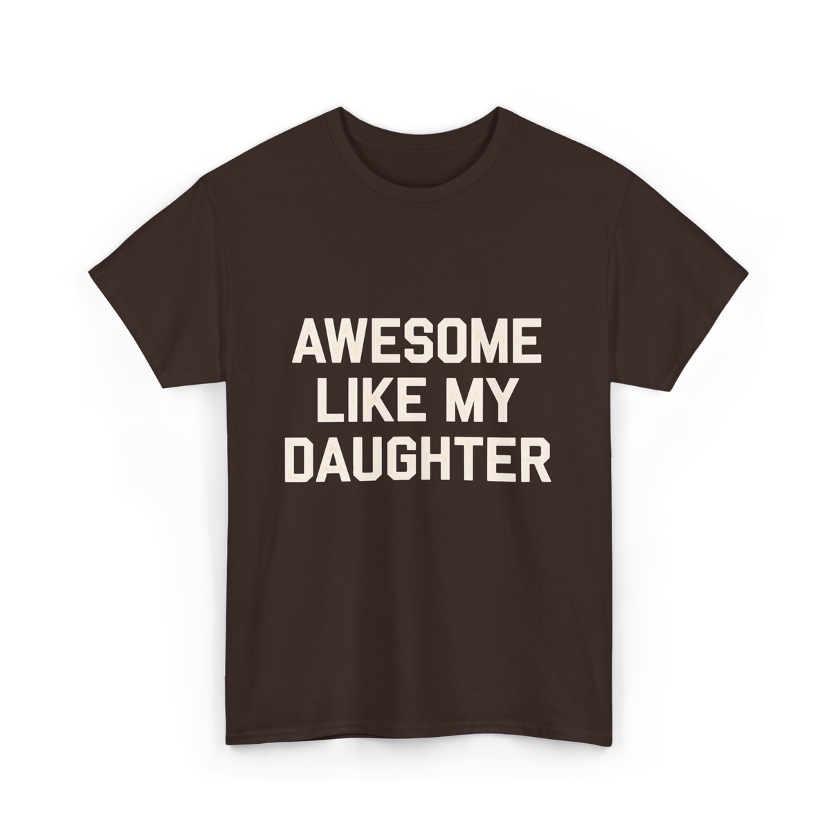 Awesome Like My Daughter Dad T-Shirt - Dark Chocolate