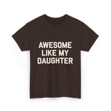 Awesome Like My Daughter Dad T-Shirt - Dark Chocolate