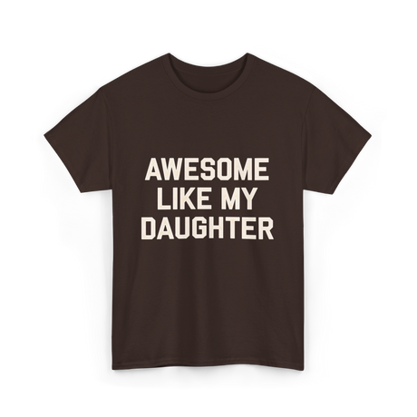 Awesome Like My Daughter Dad T-Shirt - Dark Chocolate