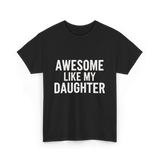 Awesome Like My Daughter Proud Dad T-Shirt - Black