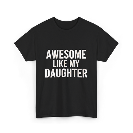 Awesome Like My Daughter Proud Dad T-Shirt - Black