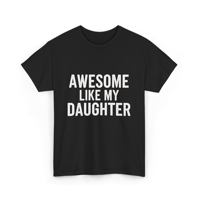 Awesome Like My Daughter Proud Dad T-Shirt - Black