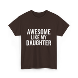 Awesome Like My Daughter Proud Dad T-Shirt - Dark Chocolate