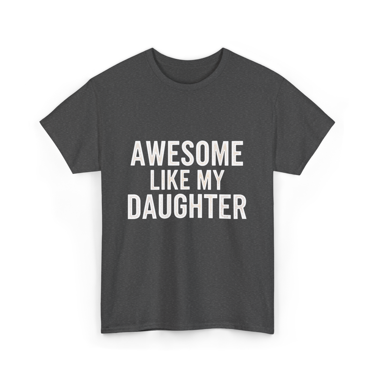 Awesome Like My Daughter Proud Dad T-Shirt - Dark Heather