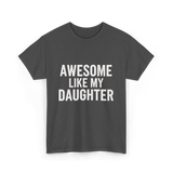 Awesome Like My Daughter Proud Dad T-Shirt - Dark Heather