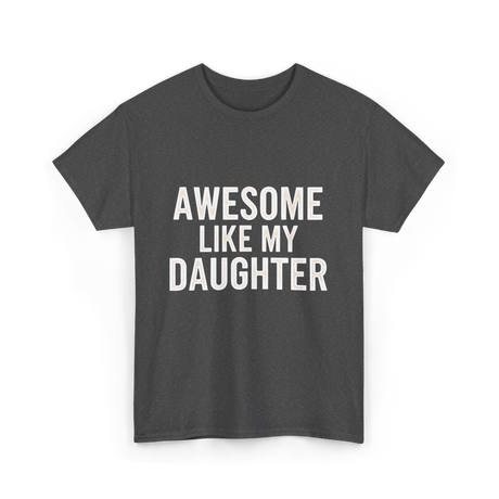 Awesome Like My Daughter Proud Dad T-Shirt - Dark Heather