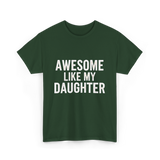 Awesome Like My Daughter Proud Dad T-Shirt - Forest Green