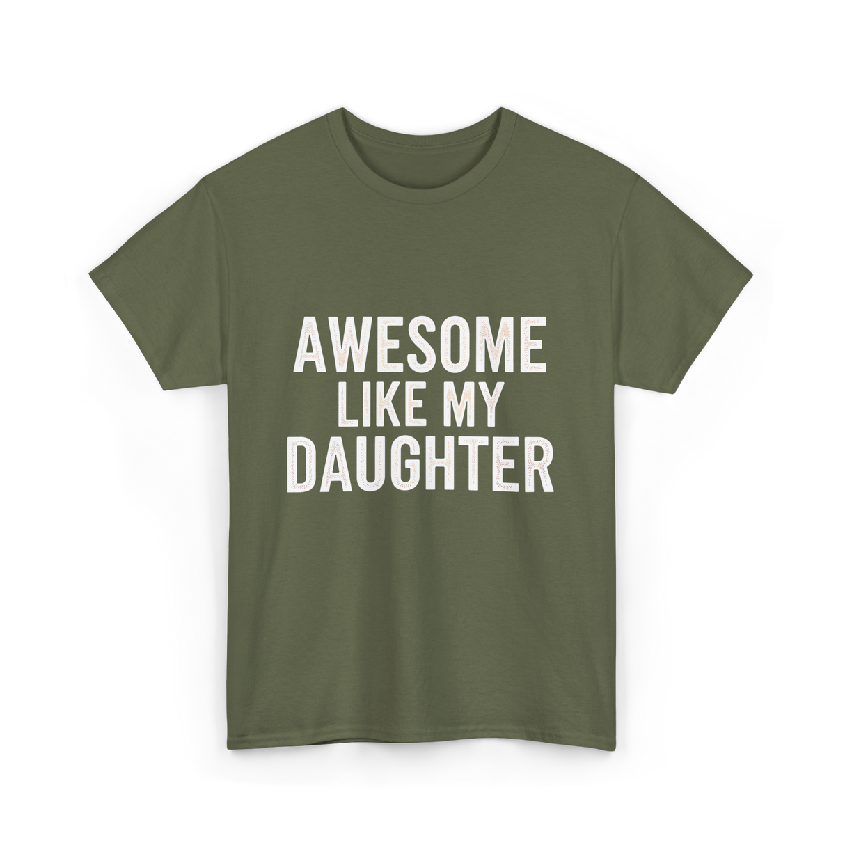 Awesome Like My Daughter Proud Dad T-Shirt - Military Green