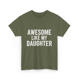 Awesome Like My Daughter Proud Dad T-Shirt - Military Green