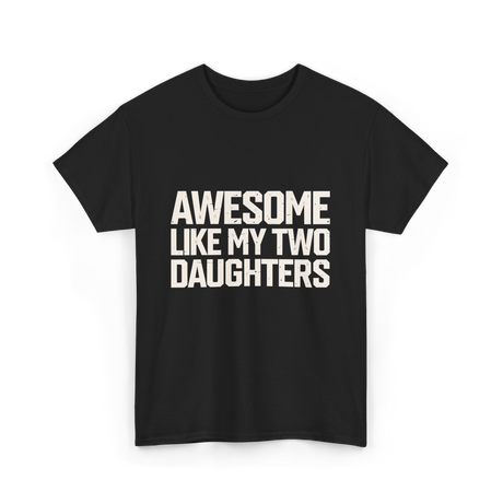 Awesome Like My Two Daughters Dad T-Shirt - Black