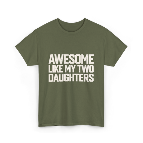 Awesome Like My Two Daughters Dad T-Shirt - Military Green