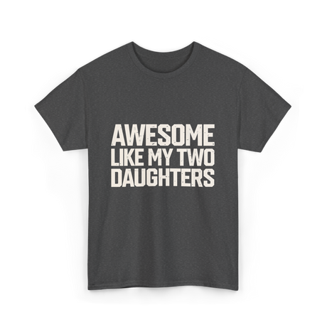 Awesome Like My Two Daughters Dad T-Shirt - Dark Heather