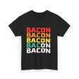 Bacon Bacon Bacon Food Lover T-Shirt - Black