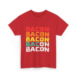 Bacon Bacon Bacon Food Lover T-Shirt - Red