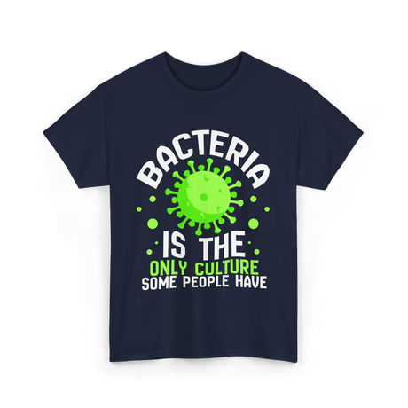 Bacteria Is The Only Culture Biologist T-Shirt - Navy