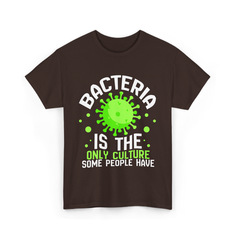 Bacteria Is The Only Culture Biologist T-Shirt - Dark Chocolate