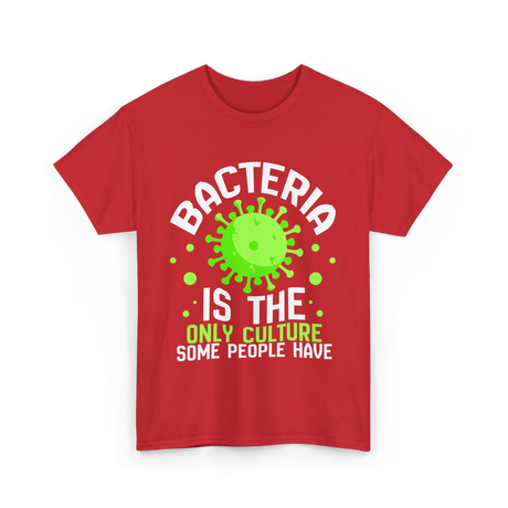 Bacteria Is The Only Culture Biologist T-Shirt - Red