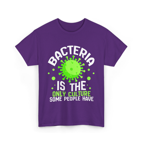 Bacteria Is The Only Culture Biologist T-Shirt - Purple