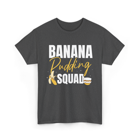 Banana Pudding Squad Dessert Cooking T-Shirt - Dark Heather