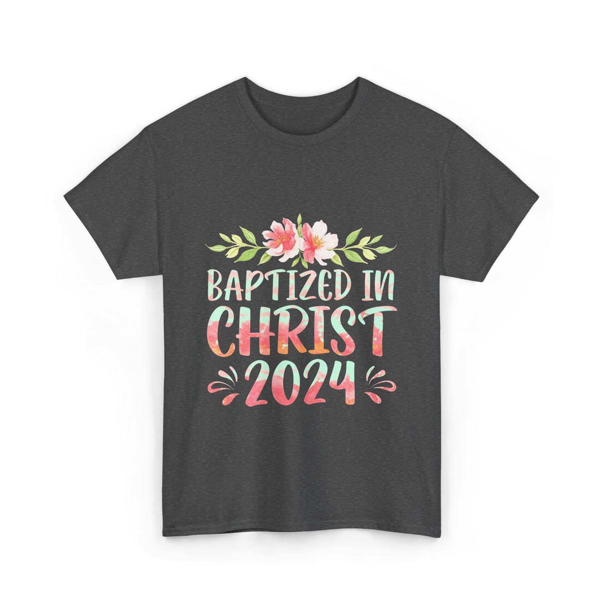 Baptized In Christ 2024 Faith T-Shirt - Dark Heather