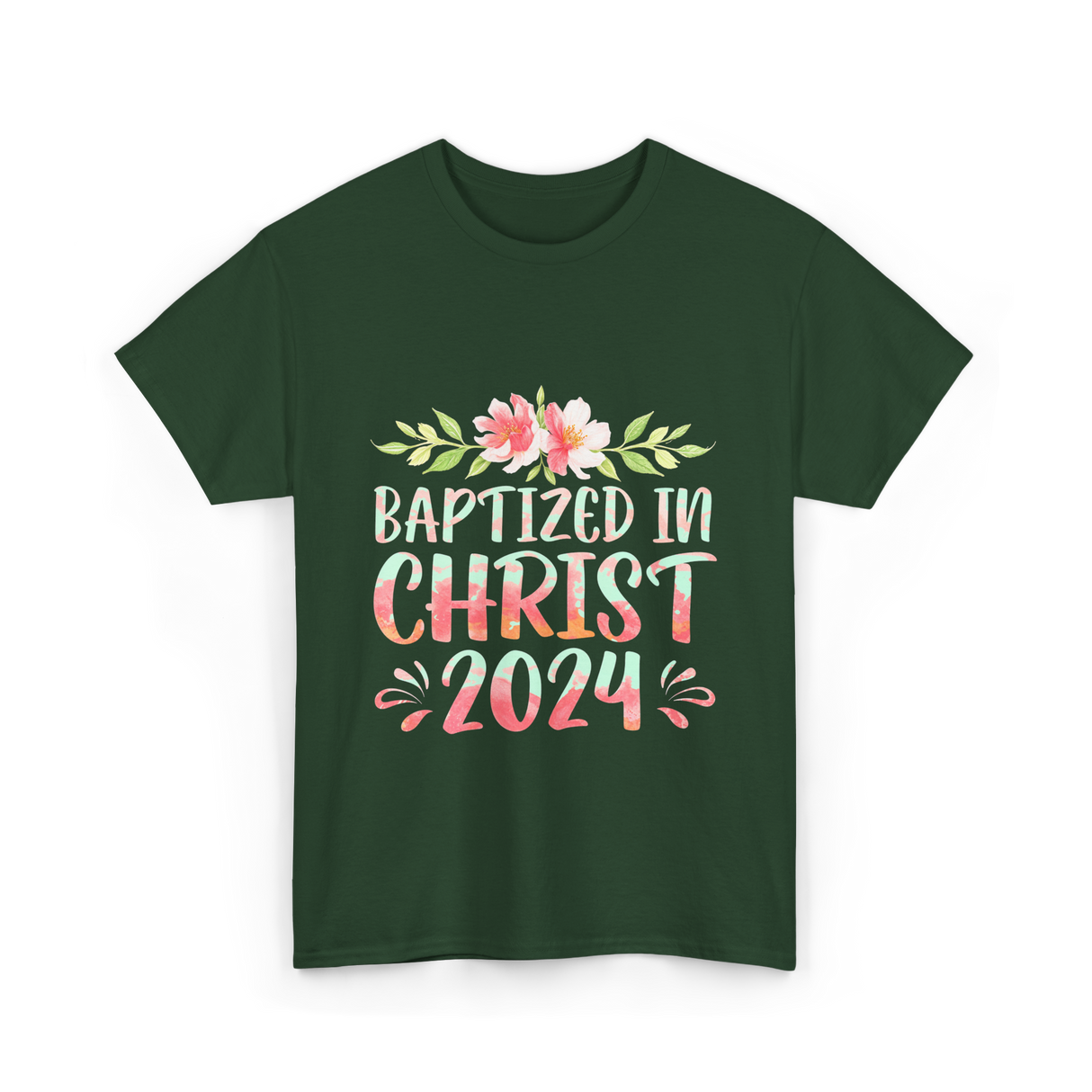 Baptized In Christ 2024 Faith T-Shirt - Forest Green