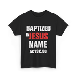 Baptized In Jesus Name Baptism T-Shirt - Black